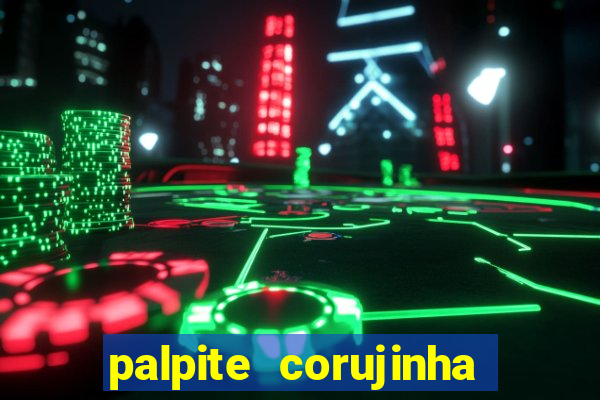 palpite corujinha de hoje